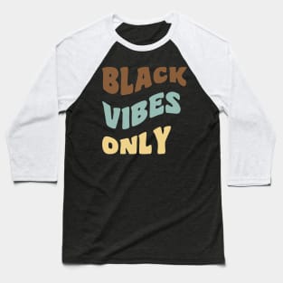 Black Vibes Only Baseball T-Shirt